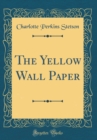 Image for The Yellow Wall Paper (Classic Reprint)