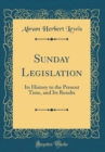 Image for Sunday Legislation: Its History to the Present Time, and Its Results (Classic Reprint)