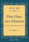 Image for Der Hirt des Hermas: Nach Ursprung und Inhalt Untersucht (Classic Reprint)
