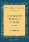 Image for The Formative Period in Alabama: 1815-1828 (Classic Reprint)