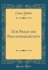 Image for Zur Frage des Frauenwahlrechts (Classic Reprint)