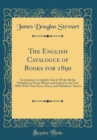 Image for The English Catalogue of Books for 1890: Containing a Complete List of All the Books Published in Great Britain and Ireland in the Year 1890, With Their Sizes, Prices, and Publishers&#39; Names (Classic R