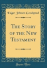Image for The Story of the New Testament (Classic Reprint)