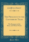 Image for The Prologue to the Canterbury Tales: The Romaunt of the Rose, and Minor Poems (Classic Reprint)