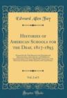Image for Histories of American Schools for the Deaf, 1817-1893, Vol. 2 of 3: Prepared for the Volta Bureau by the Principals and Superintendents of the Schools, and Published in Commemoration of the Four Hundr