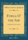 Image for Fowls O&#39; the Air: And Other Verses in Scots (Classic Reprint)