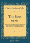 Image for The Boys of 61: Or Four Years of Fighting; Personal Observation With the Army and Navy, From the First Battle of Bull Run to the Fall of Richmond (Classic Reprint)
