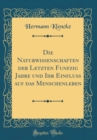 Image for Die Naturwissenschaften der Letzten Funfzig Jahre und Ihr Einfluss auf das Menschenleben (Classic Reprint)