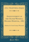 Image for Announcement of the Oliver Wendell Holmes Hospital, 1887: Hudson, St. Croix County, Wisconsin (Classic Reprint)