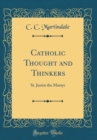 Image for Catholic Thought and Thinkers: St. Justin the Martyr (Classic Reprint)