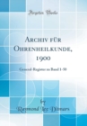 Image for Archiv fur Ohrenheilkunde, 1900: General-Register zu Band 1-50 (Classic Reprint)