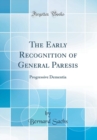 Image for The Early Recognition of General Paresis: Progressive Dementia (Classic Reprint)
