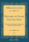 Image for History of Story County, Iowa, Vol. 2: A Record of Settlement, Organization, Progress and Achievement (Classic Reprint)