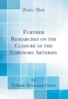 Image for Further Researches on the Closure of the Coronary Arteries (Classic Reprint)