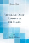 Image for Vitelline-Duct Remains at the Navel (Classic Reprint)
