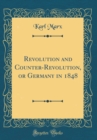 Image for Revolution and Counter-Revolution, or Germany in 1848 (Classic Reprint)