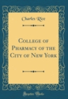 Image for College of Pharmacy of the City of New York (Classic Reprint)