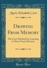 Image for Drawing From Memory: The Cave Method for Learning to Draw From Memory (Classic Reprint)