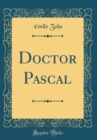 Image for Doctor Pascal (Classic Reprint)
