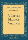 Image for A Little Maid of Virginia (Classic Reprint)
