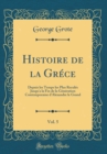 Image for Histoire de la Grece, Vol. 5: Depuis les Temps les Plus Recules Jusqu&#39;a la Fin de la Generation Contemporaine d&#39;Alexandre le Grand (Classic Reprint)