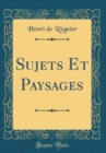 Image for Sujets Et Paysages (Classic Reprint)