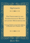 Image for Die Fortschritte des Internationalen Rechts im Letzen Menschenalter: Vortrag Gehalten in der Gehe-Stiftung zu Dresden am 8. Oktober 1904 (Classic Reprint)