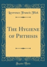 Image for The Hygiene of Phthisis (Classic Reprint)