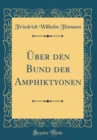 Image for Uber den Bund der Amphiktyonen (Classic Reprint)