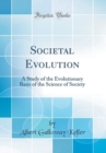 Image for Societal Evolution: A Study of the Evolutionary Basis of the Science of Society (Classic Reprint)