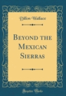 Image for Beyond the Mexican Sierras (Classic Reprint)
