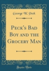 Image for Peck&#39;s Bad Boy and the Grocery Man (Classic Reprint)