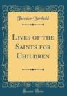 Image for Lives of the Saints for Children (Classic Reprint)