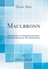 Image for Maulbronn: Eine Studie zur Deutschromanischen Bauentwicklung des XII. Jahrhunderts (Classic Reprint)