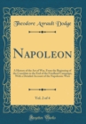 Image for Napoleon, Vol. 2 of 4: A History of the Art of War, From the Beginning of the Consulate to the End of the Friedland Campaign, With a Detailed Account of the Napoleonic Wars (Classic Reprint)