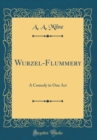Image for Wurzel-Flummery: A Comedy in One Act (Classic Reprint)