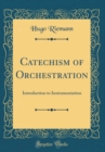 Image for Catechism of Orchestration: Introduction to Instrumentation (Classic Reprint)
