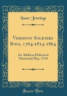 Image for Vermont Soldiers Boys, 1764-1814-1864: An Address Delivered Memorial Day, 1914 (Classic Reprint)