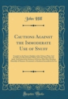Image for Cautions Against the Immoderate Use of Snuff: Founded on the Known Qualities of the Tobacco Plant; And the Effects It Must Produce When This Way Taken Into the Body; And Enforced by Instances of Perso