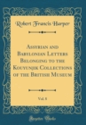 Image for Assyrian and Babylonian Letters Belonging to the Kouyunjik Collections of the British Museum, Vol. 8 (Classic Reprint)