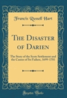 Image for The Disaster of Darien: The Story of the Scots Settlement and the Causes of Its Failure, 1699-1701 (Classic Reprint)