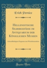 Image for Hellenistische Silbergefasse im Antiquarium der Koniglichen Museen: Achtundfunfzigstes Programm zum Winckelmannsfeste (Classic Reprint)