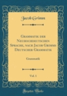 Image for Grammatik der Neuhochdeutschen Sprache, nach Jacob Grimms Deutscher Grammatik, Vol. 1: Grammatik (Classic Reprint)