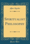 Image for Spiritualist Philosophy (Classic Reprint)