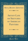 Image for Artist-Life or Sketches of American Painters (Classic Reprint)
