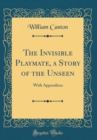 Image for The Invisible Playmate, a Story of the Unseen: With Appendices (Classic Reprint)