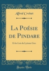 Image for La Poesie de Pindare: Et les Lois du Lyrisme Grec (Classic Reprint)