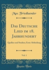 Image for Das Deutsche Lied im 18. Jahrhundert, Vol. 1: Quellen und Studien; Erste Abtheilung (Classic Reprint)