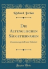Image for Die Altenglischen Saugetiernamen: Zusammengestellt und Erlautert (Classic Reprint)