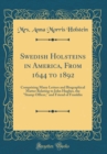 Image for Swedish Holsteins in America, From 1644 to 1892: Comprising Many Letters and Biographical Matter Relating to John Hughes, the &quot;Stamp Officer,&quot; and Friend of Franklin (Classic Reprint)